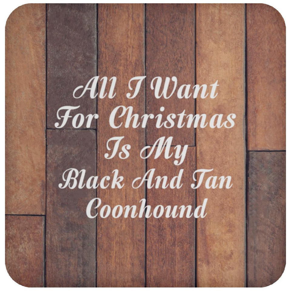 All I Want For Christmas Is My Black And Tan Coonhound - Drink Coaster E