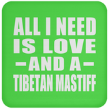 All I Need Is Love And A Tibetan Mastiff - Drink Coaster