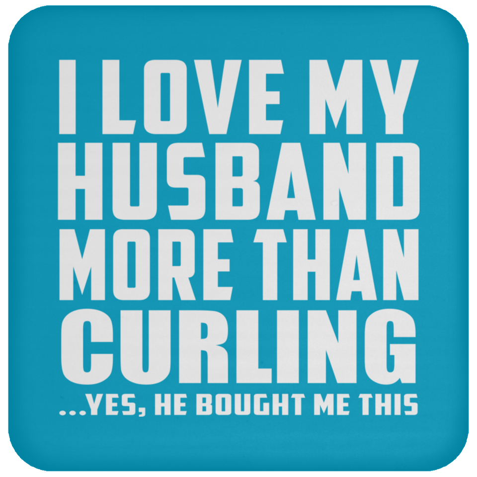 I Love My Husband More Than Curling - Drink Coaster