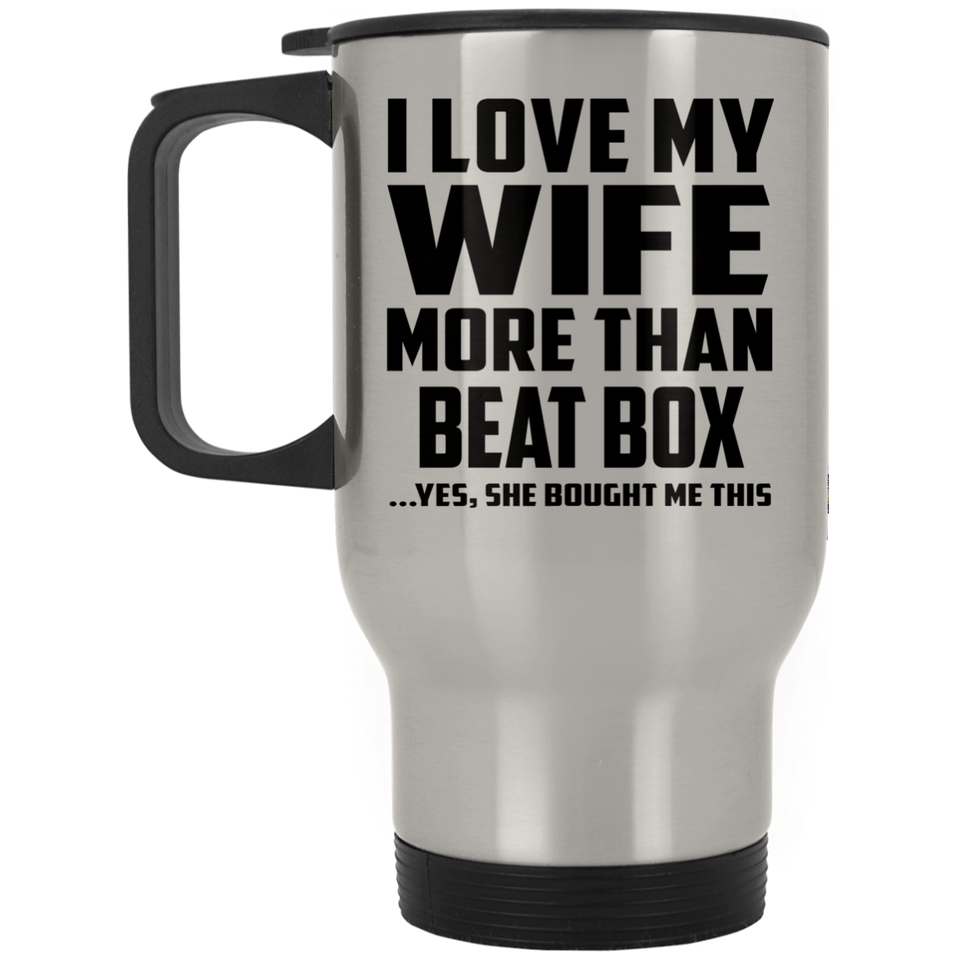 I Love My Wife More Than Beat Box - Silver Travel Mug