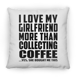 I Love My Girlfriend More Than Collecting Coffee - Throw Pillow