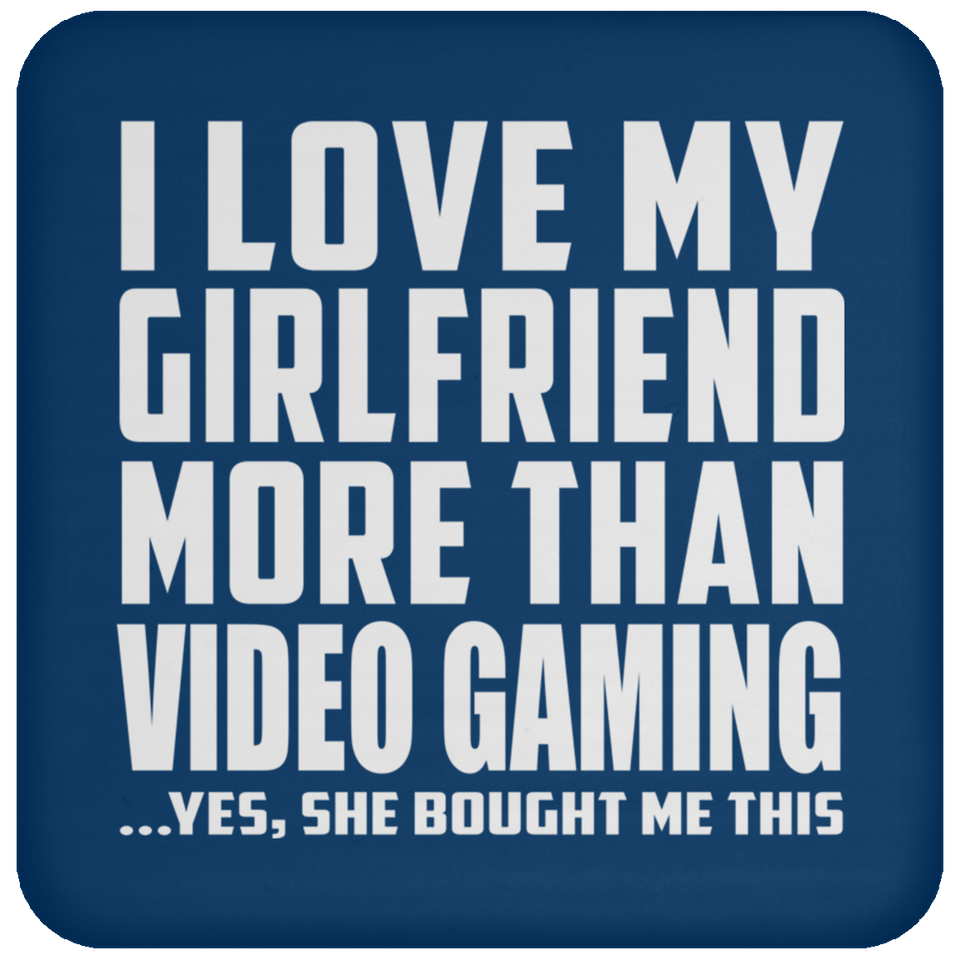 I Love My Girlfriend More Than Video Gaming - Drink Coaster