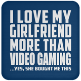 I Love My Girlfriend More Than Video Gaming - Drink Coaster