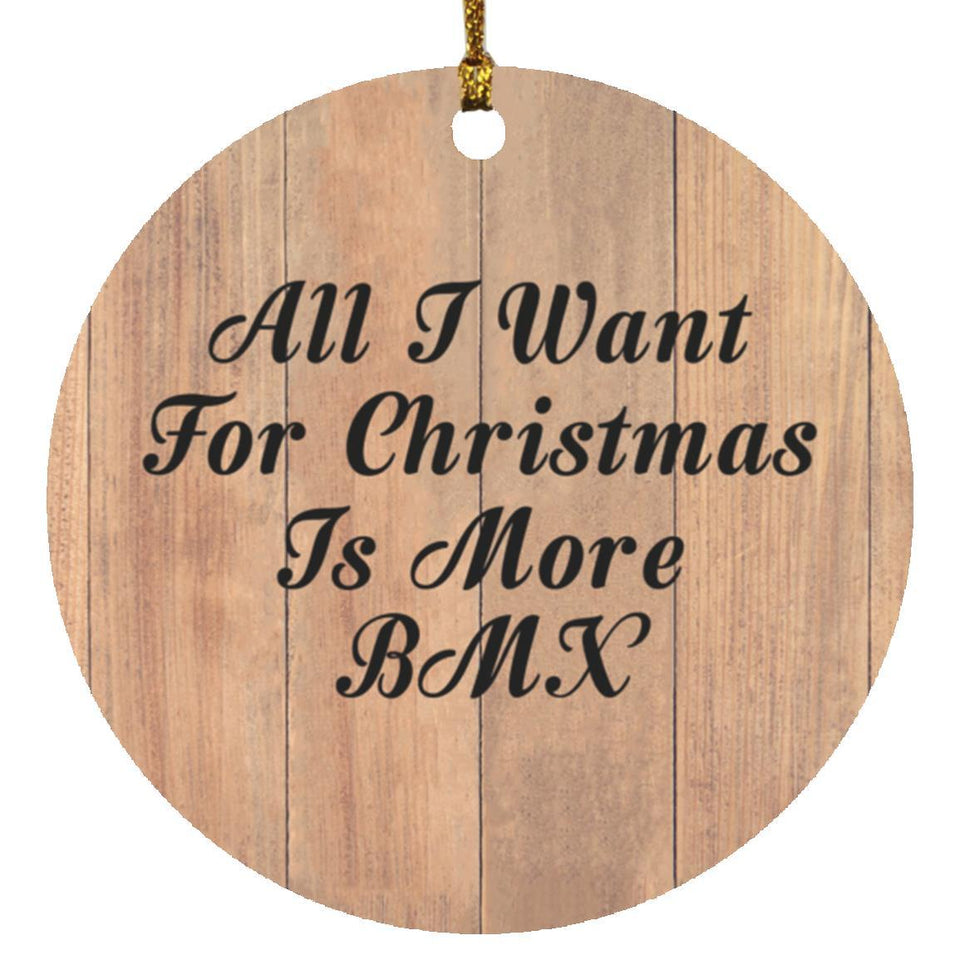 All I Want For Christmas Is More BMX - Circle Ornament C