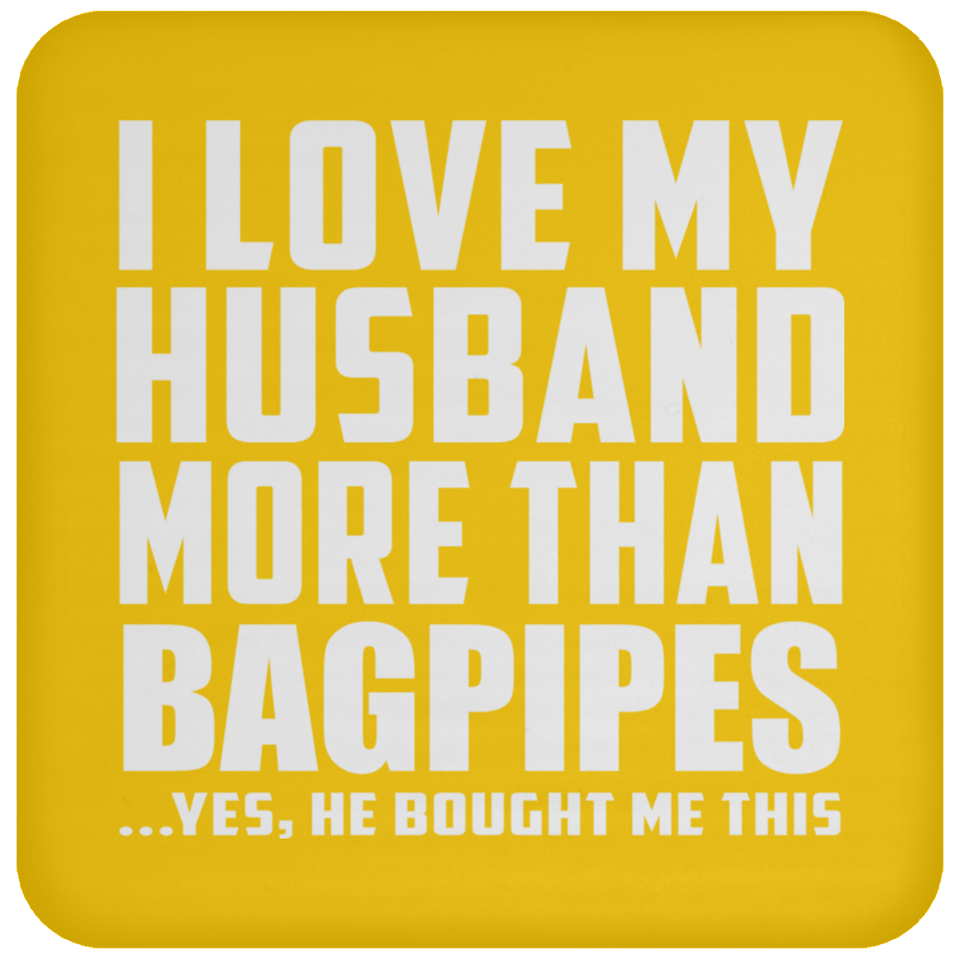 I Love My Husband More Than Bagpipes - Drink Coaster