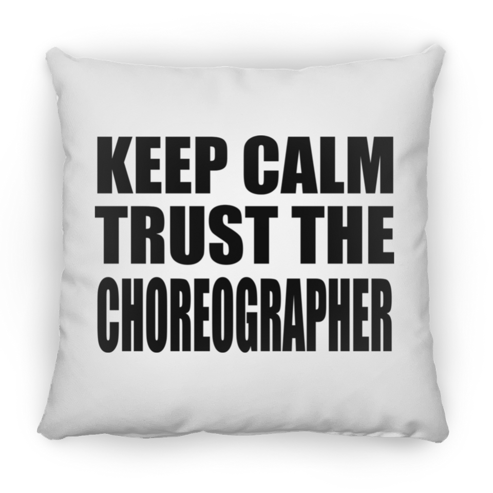 Keep Calm and Trust The Choreographer - Throw Pillow