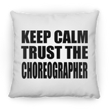 Keep Calm and Trust The Choreographer - Throw Pillow