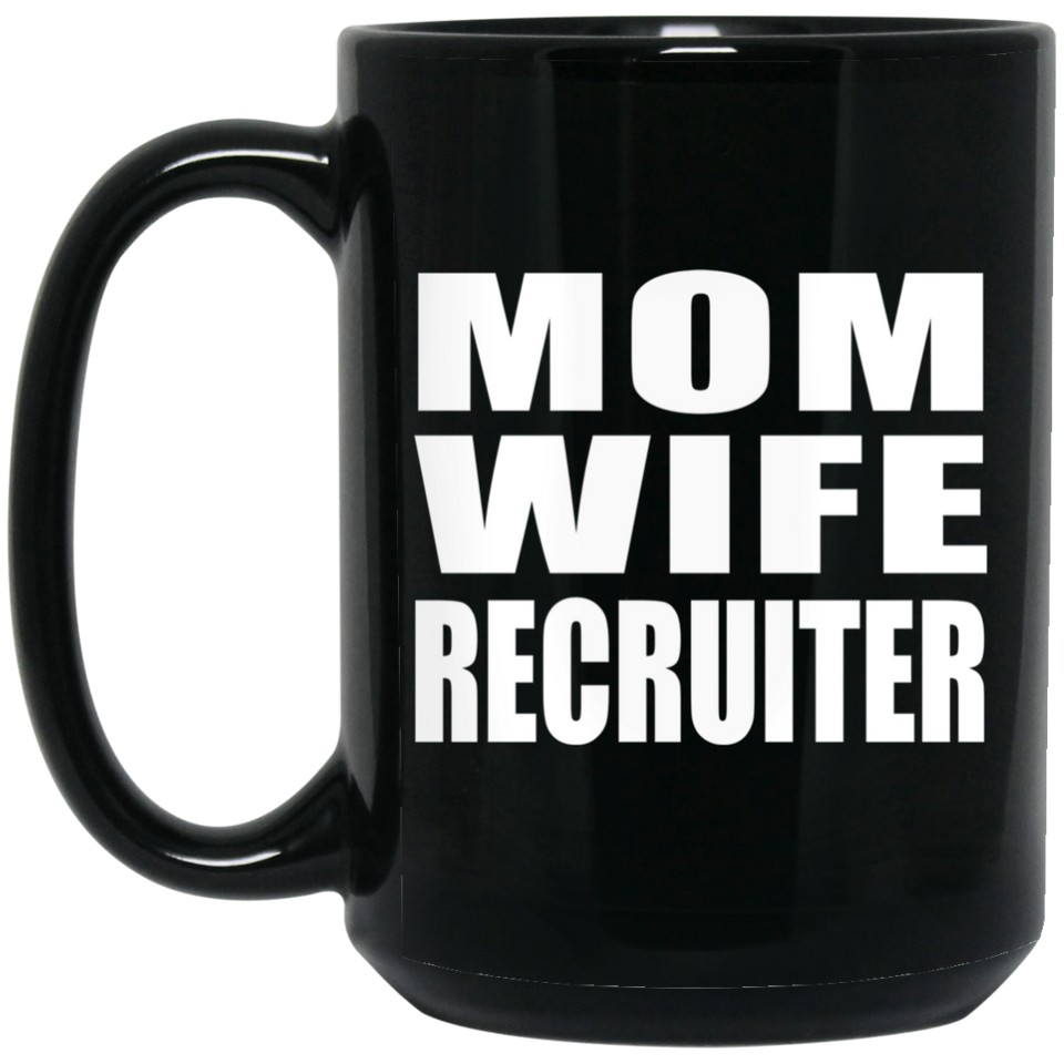 Mom Wife Recruiter - 15oz Coffee Mug Black