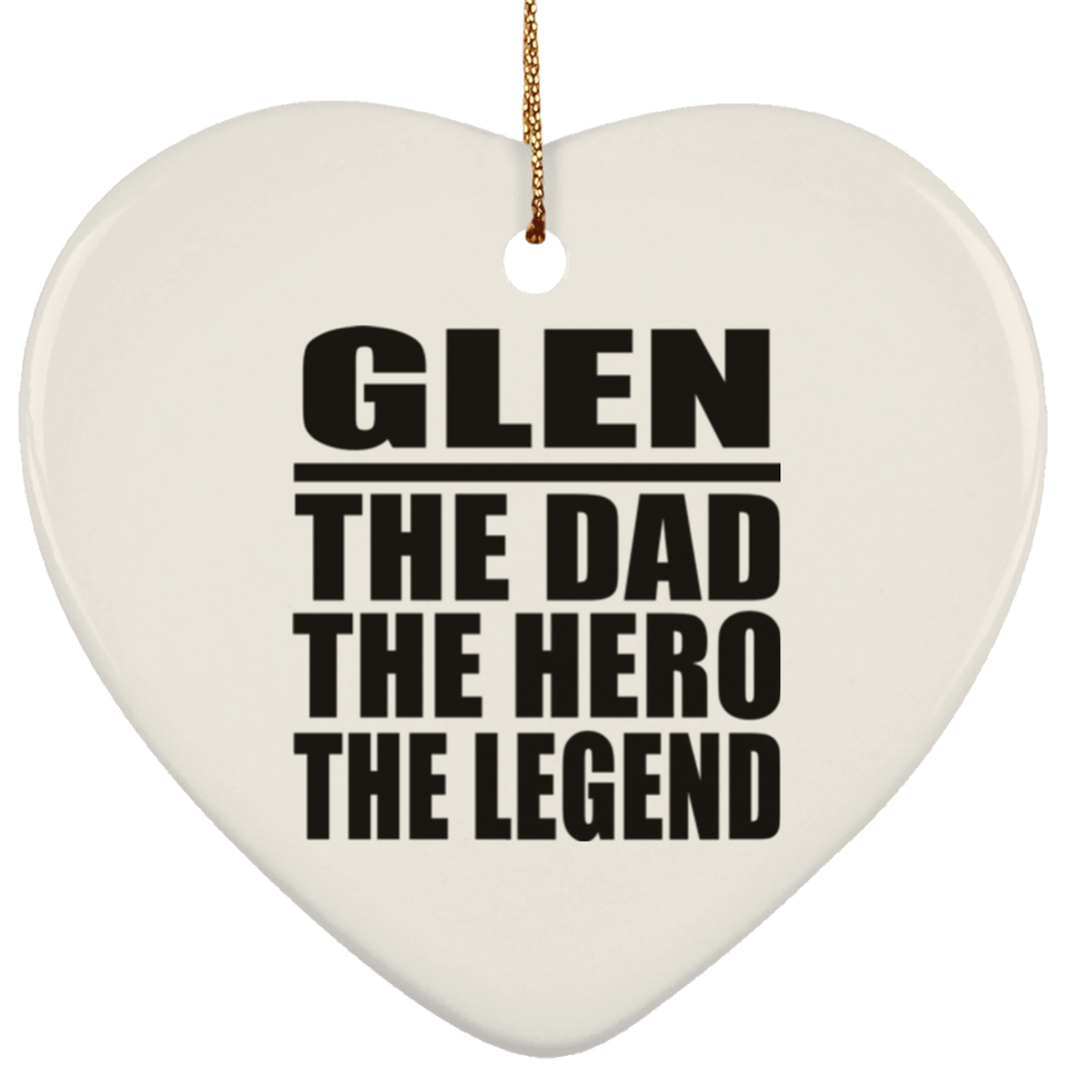 Glen The Dad The Hero The Legend - Heart Ornament