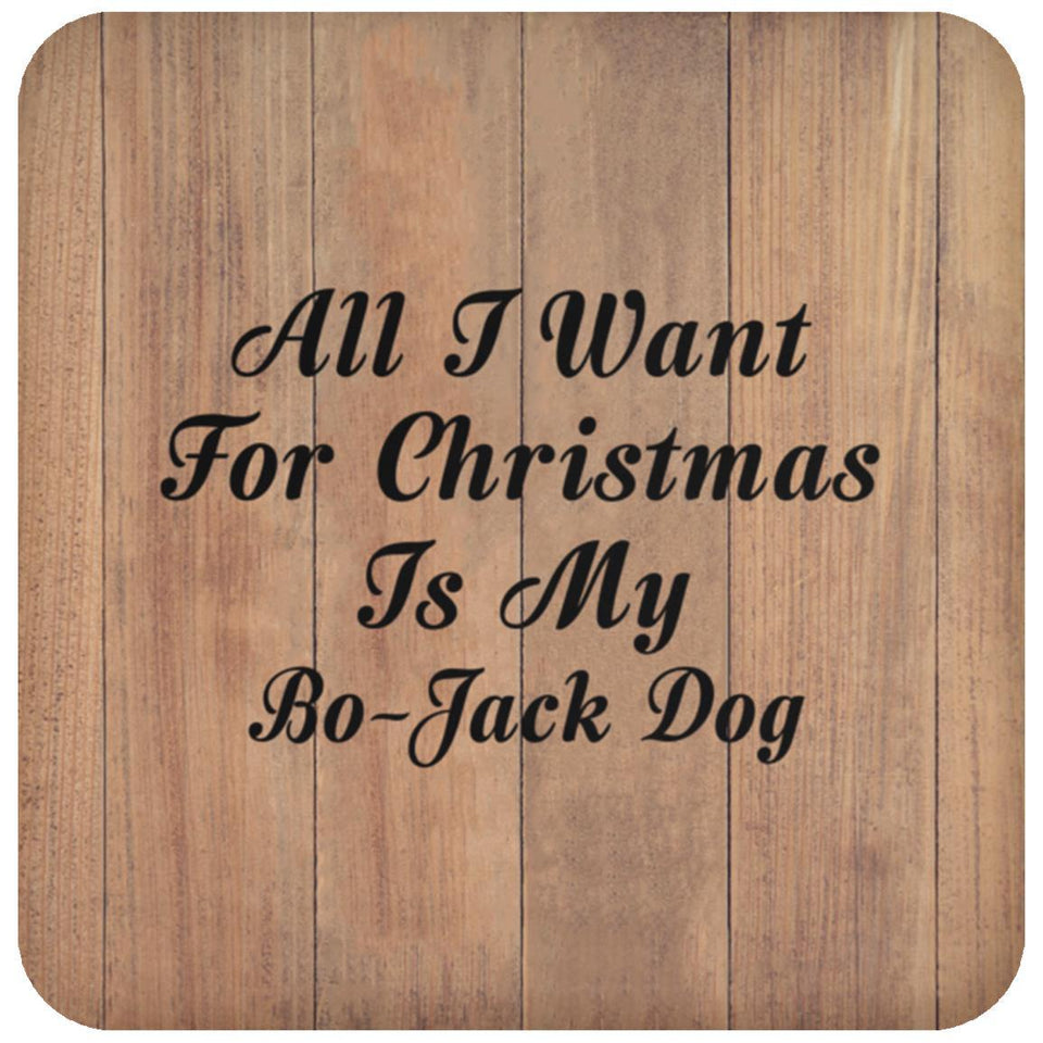 All I Want For Christmas Is My Bo-Jack Dog - Drink Coaster C