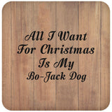 All I Want For Christmas Is My Bo-Jack Dog - Drink Coaster C