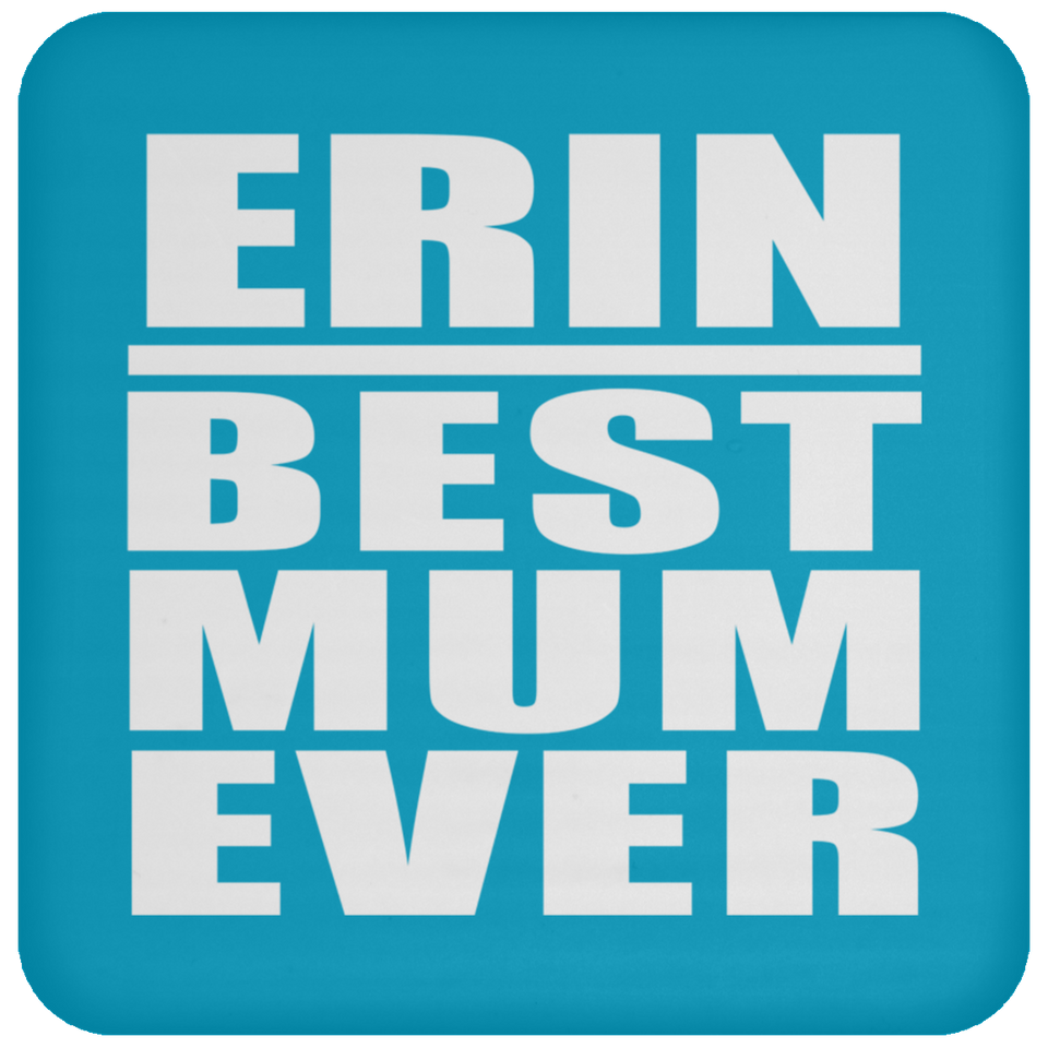 Erin Best Mum Ever - Drink Coaster