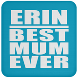 Erin Best Mum Ever - Drink Coaster