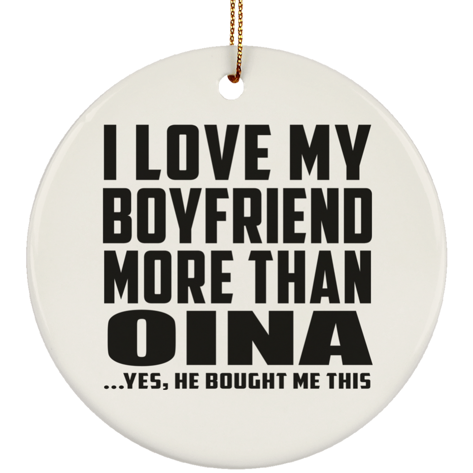 I Love My Boyfriend More Than Oina - Circle Ornament
