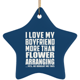 I Love My Boyfriend More Than Flower Arranging - Star Ornament