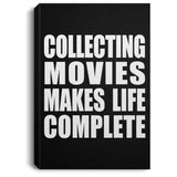 Collecting Movies Makes Life Complete - Canvas Portrait