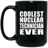 Coolest Nuclear Technician Ever - 15 Oz Coffee Mug Black