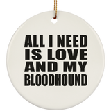 All I Need Is Love And My Bloodhound - Circle Ornament