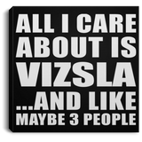 All I Care About Is Vizsla - Canvas Square
