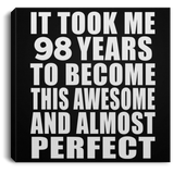 98th Birthday Took 98 Years To Become Awesome & Perfect - Canvas Square