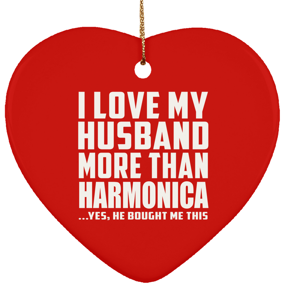 I Love My Husband More Than Harmonica - Heart Ornament
