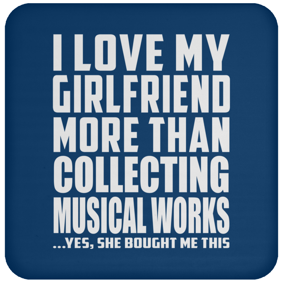 I Love My Girlfriend More Than Collecting Musical Works - Drink Coaster