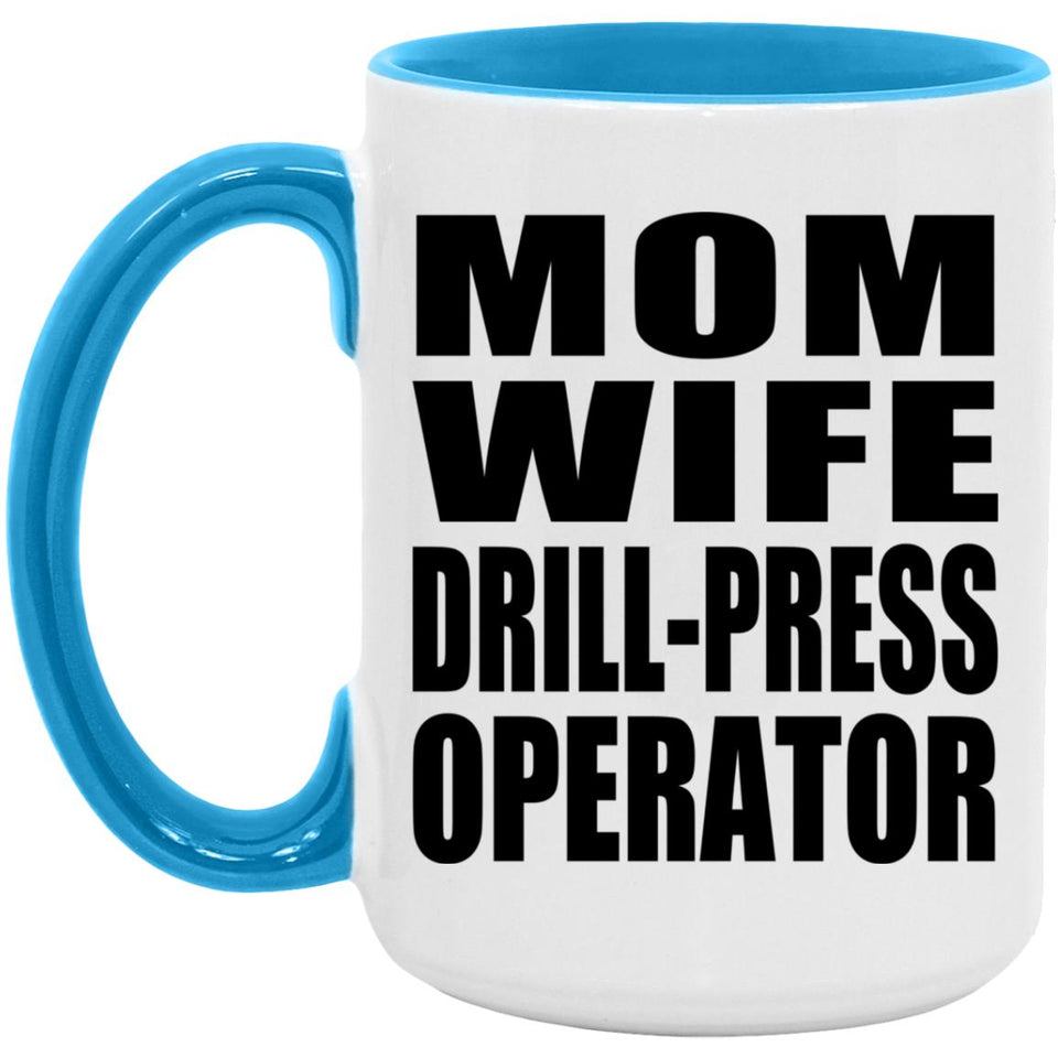 Mom Wife Drill-Press Operator - 15oz Accent Mug Blue