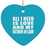 All I Need Is Love And My Father In Law - Heart Ornament