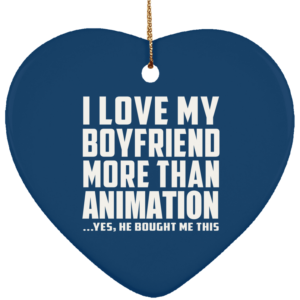 I Love My Boyfriend More Than Animation - Heart Ornament