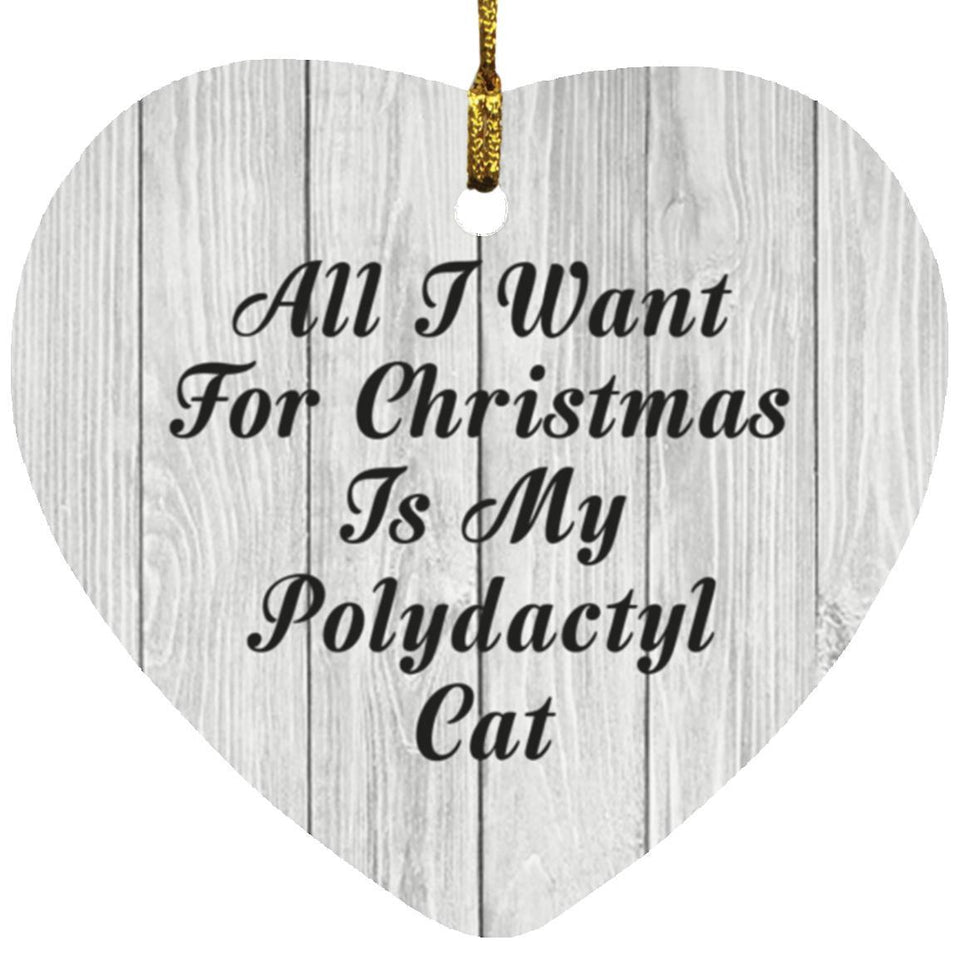 All I Want For Christmas Is My Polydactyl Cat - Heart Ornament F