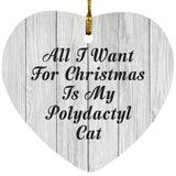 All I Want For Christmas Is My Polydactyl Cat - Heart Ornament F