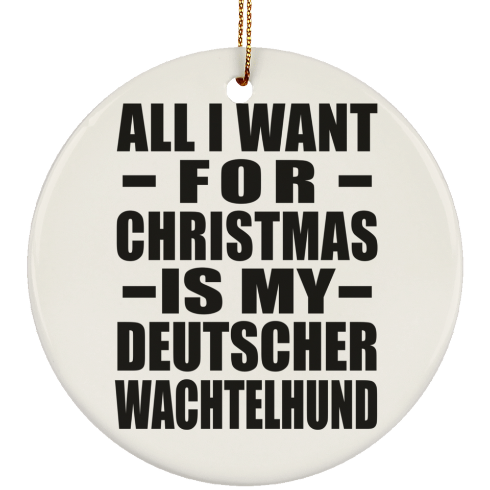 All I Want For Christmas Is My Deutscher Wachtelhund - Circle Ornament