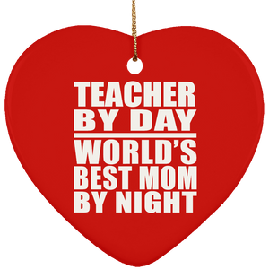 Teacher By Day World's Best Mom By Night - Heart Ornament