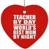 Teacher By Day World's Best Mom By Night - Heart Ornament