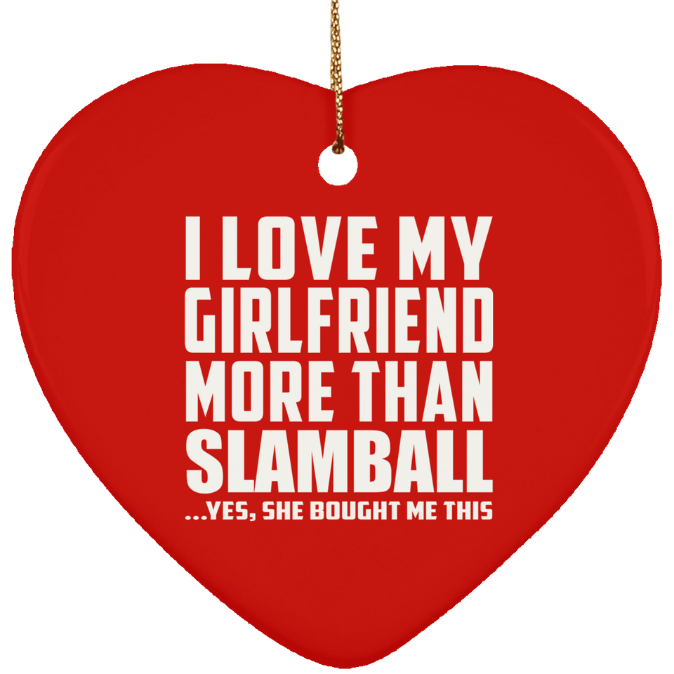 I Love My Girlfriend More Than Slamball - Heart Ornament