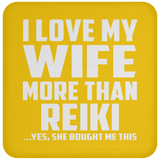 I Love My Wife More Than Reiki - Drink Coaster