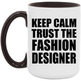 Keep Calm and Trust The Fashion Designer - 15oz Accent Mug Black