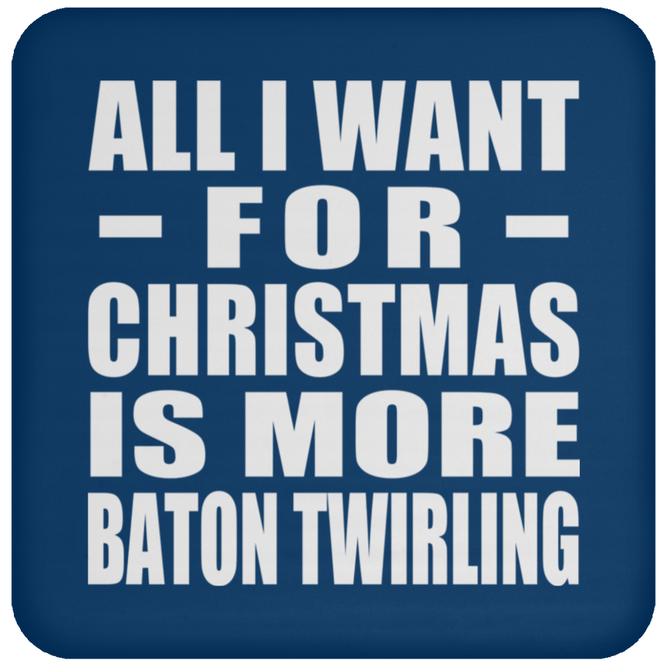 All I Want For Christmas Is More Baton Twirling - Coaster