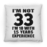 33rd Birthday I'm Not 33 I'm 18 With 15 Years Experience - Throw Pillow