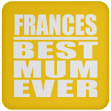 Frances Best Mum Ever - Drink Coaster