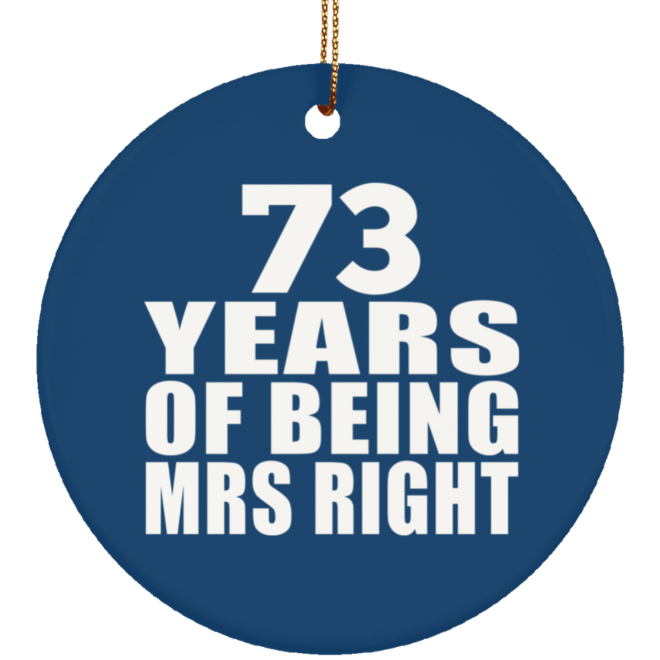 73rd Anniversary 73 Years Of Being Mrs Right - Circle Ornament