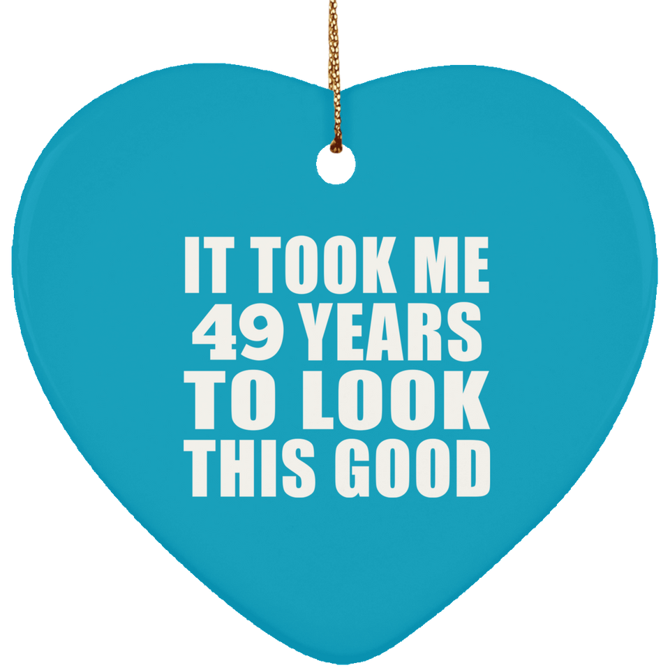 49th Birthday Took Me 49 Years To Look This Good - Heart Ornament