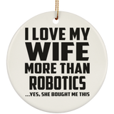 I Love My Wife More Than Robotics - Circle Ornament