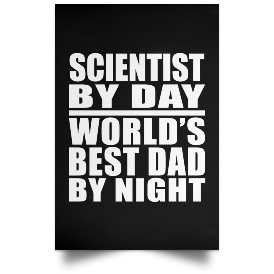 Scientist By Day World's Best Dad By Night - Poster Portrait