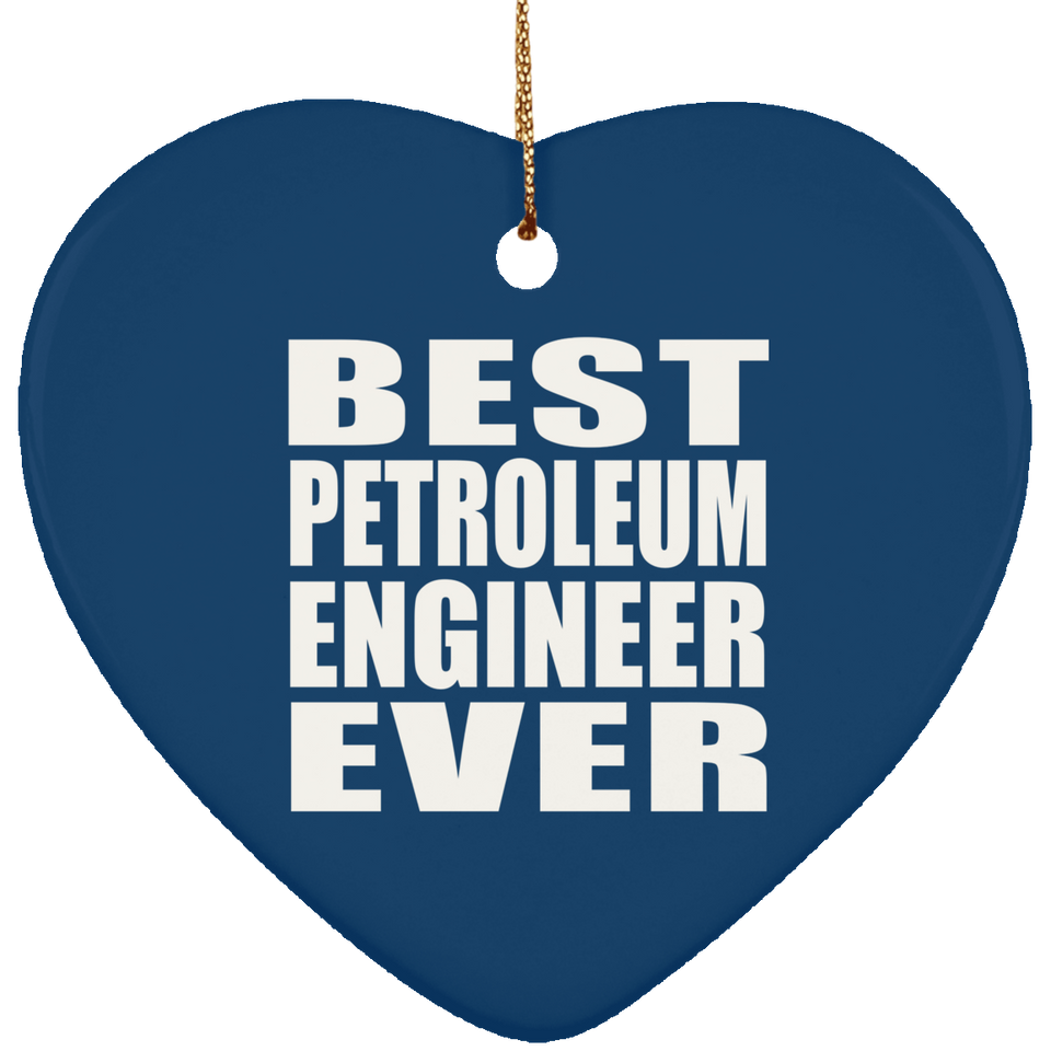 Best Petroleum Engineer Ever - Heart Ornament