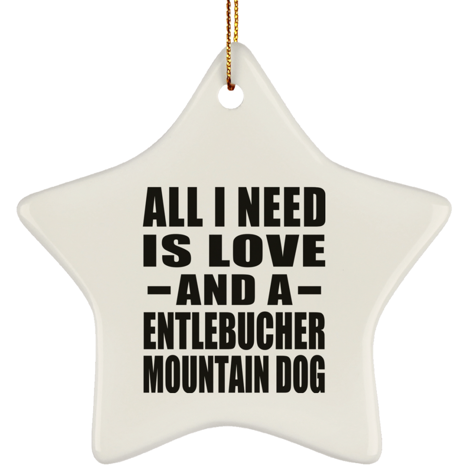 All I Need Is Love And A Entlebucher Mountain Dog - Star Ornament