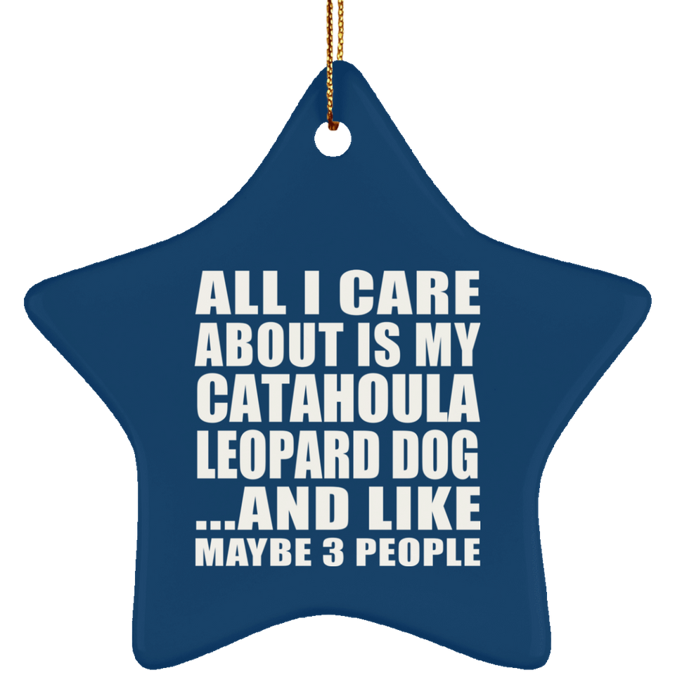 All I Care About Is My Catahoula Leopard Dog - Star Ornament