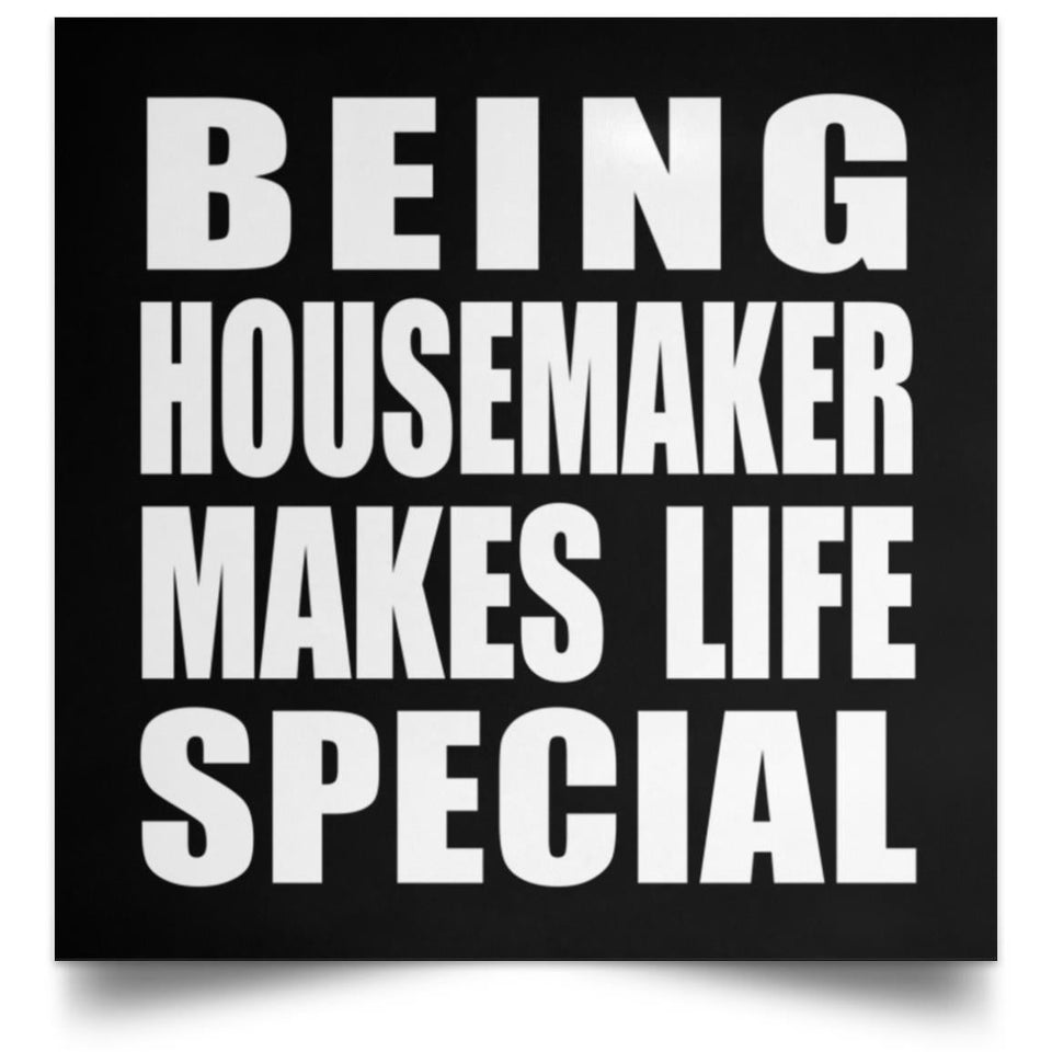 Being Housemaker Makes Life Special - Poster Square