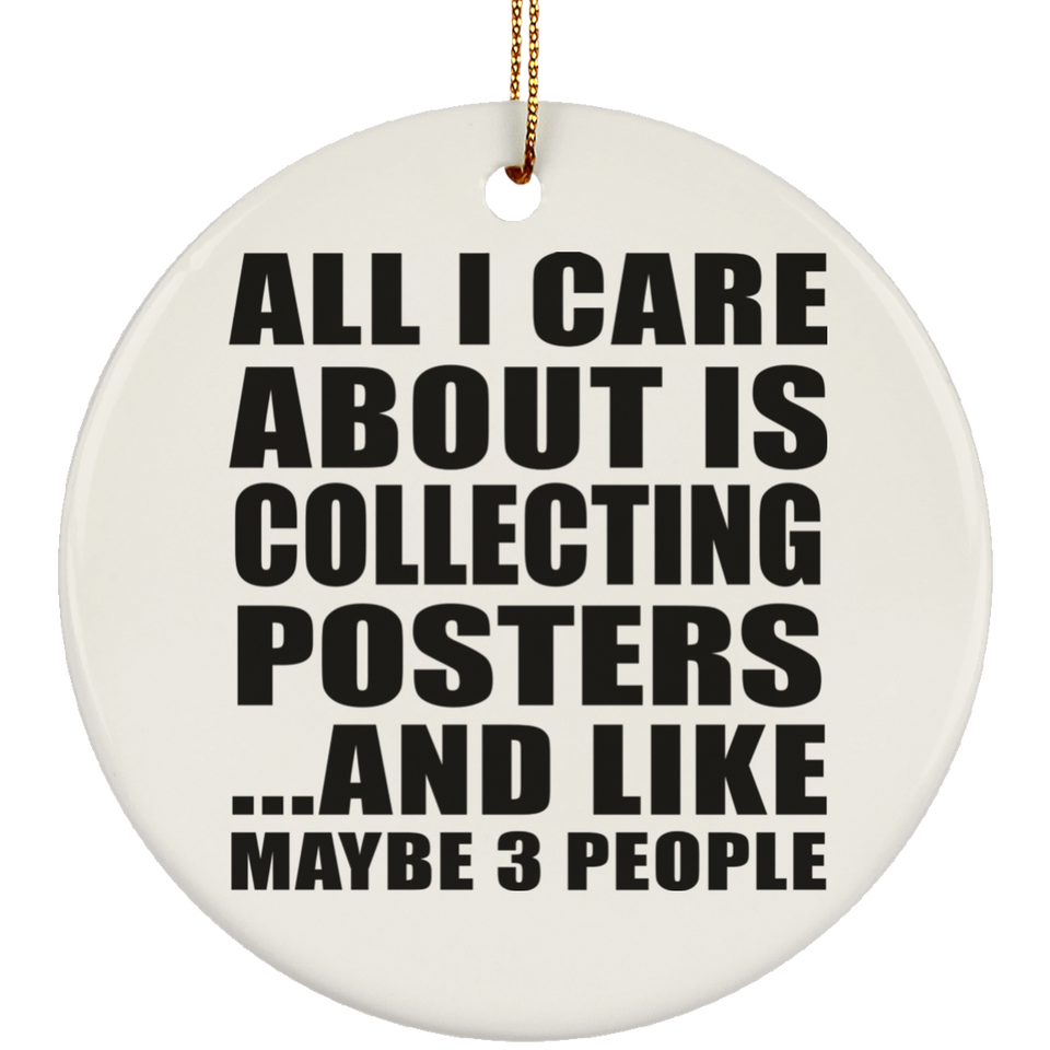 All I Care About Is Collecting Posters - Circle Ornament
