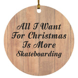 All I Want For Christmas Is More Skateboarding - Circle Ornament C